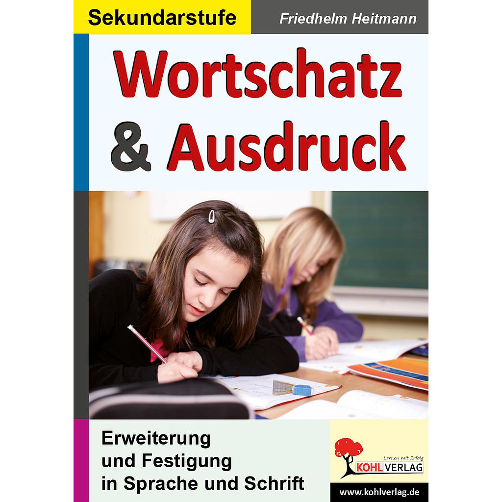 Wortschatz & Ausdruck Erweiterung und Festigung in Sprache und Schrift, PDF. ab 10 J.