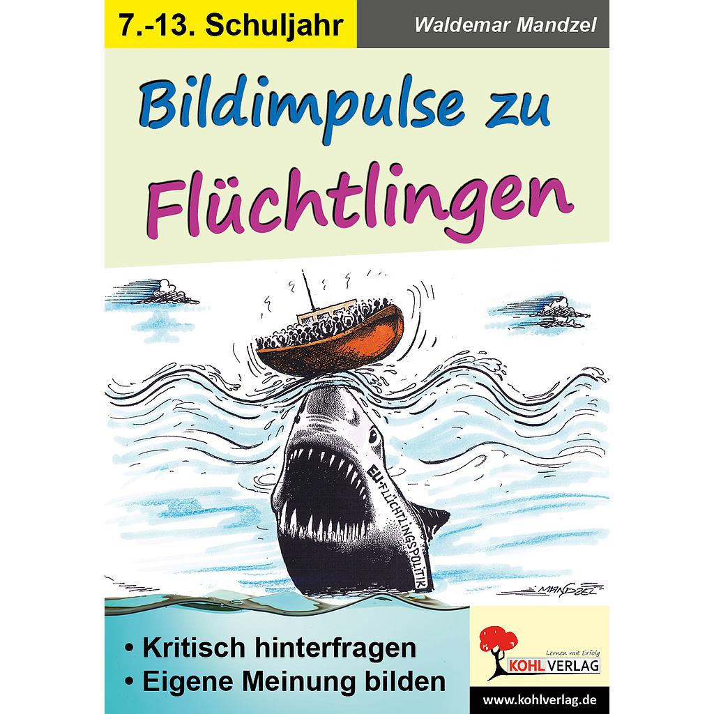 Bildimpulse zu Flüchtlingen - als Unterrichtseinstiege, zum fächerübergreifenden Einsatz / PDF, ab 12 J.