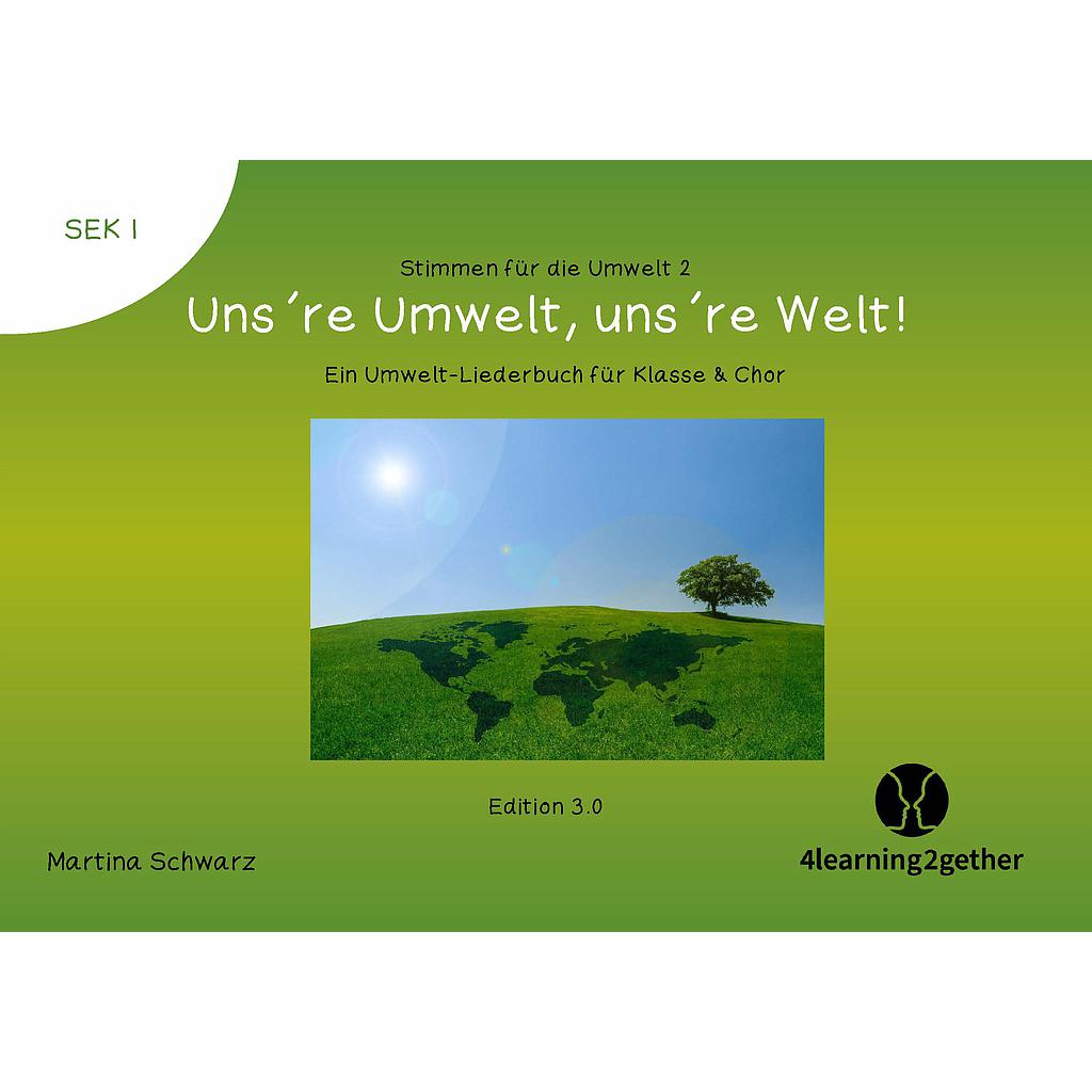 Stimmen für die Umwelt 2 – Uns´re Umwelt, uns´re Welt! – Ein Umwelt-Liederbuch für Klasse & Chor/ interaktive PDF, 1 S., ab 10 J. 