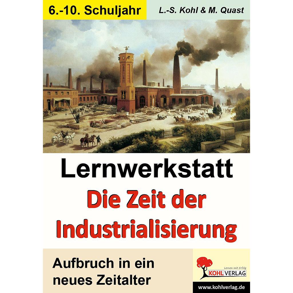 Lernwerkstatt Die Zeit der Industrialisierung, ab 11 J., 48 S.