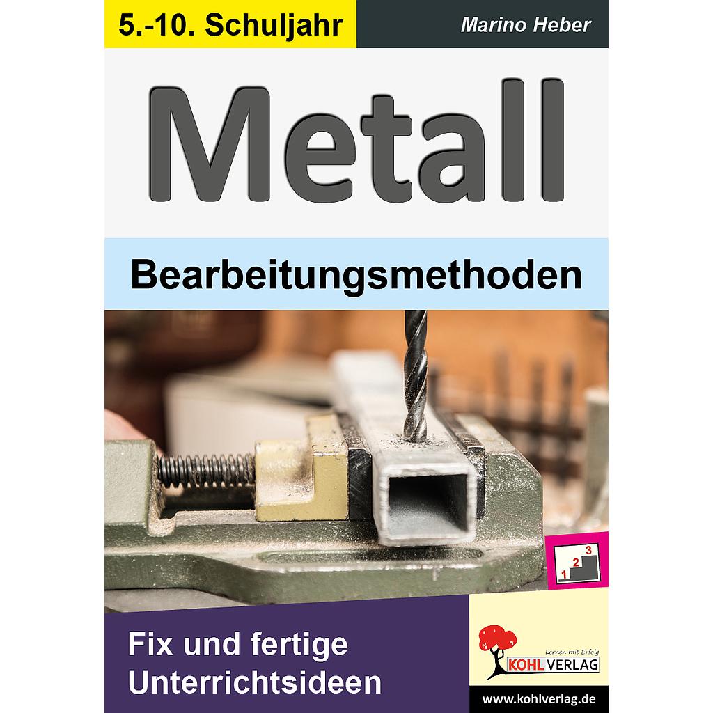 METALL - Bearbeitungsmethoden - Fix und fertige Unterrichtsideen, PDF, ab 10 J.